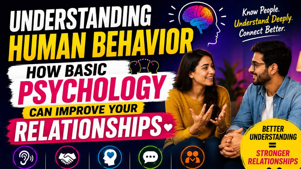 Understanding Human Behavior: 7 Psychology Insights That Can Improve Your Relationships