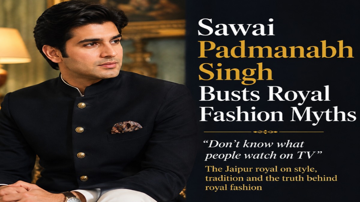 Jaipur Royal Sawai Padmanabh Singh Busts the Biggest Myth About Royal Fashion: ‘Don’t Know What People Watch on TV’