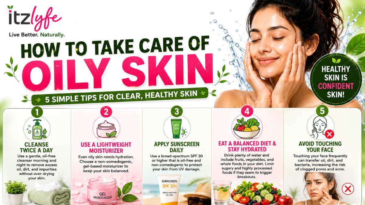How to Take Care of Oily Skin: 5 Simple Tips for Healthy, Clear Skin