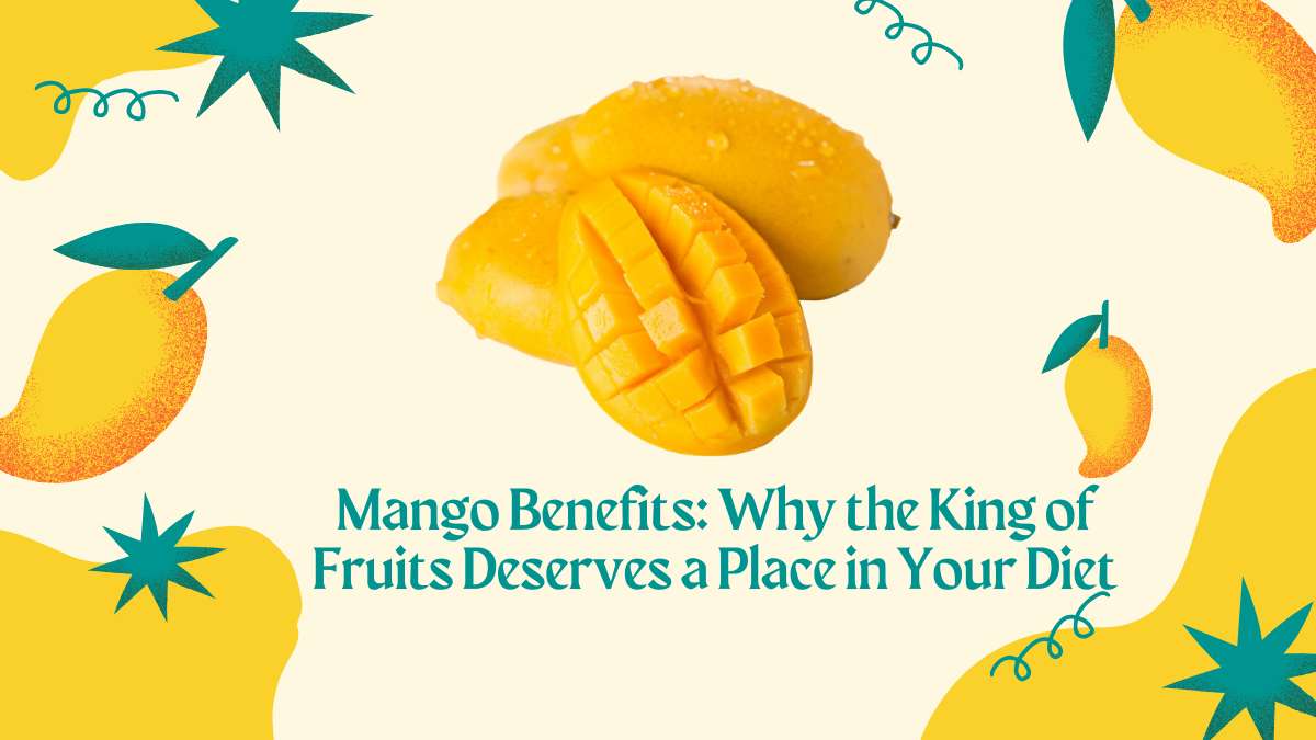 Mango Benefits: Why the King of Fruits Deserves a Place in Your Diet